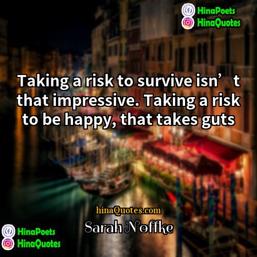 Sarah Noffke Quotes | Taking a risk to survive isn’t that